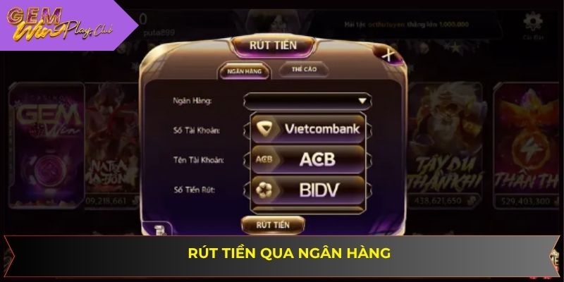 Giao dịch rút tiền Gemwin qua ngân hàng siêu đơn giản